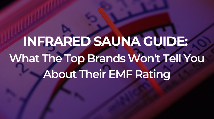 Infrared Sauna Guide: What The Top Brands Won't Tell You About Their EMF Rating